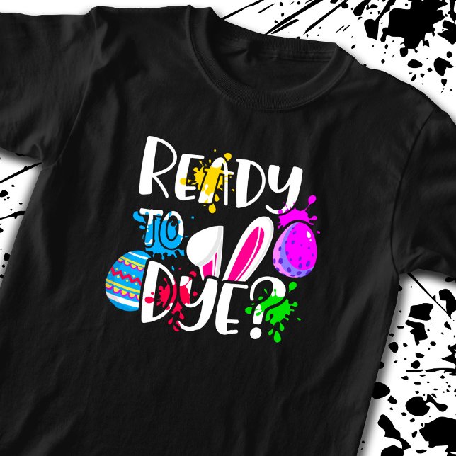 Funny Happy Easter Egg Hunt Ready to Dye? Joke Pun T-Shirt (Creator Uploaded)