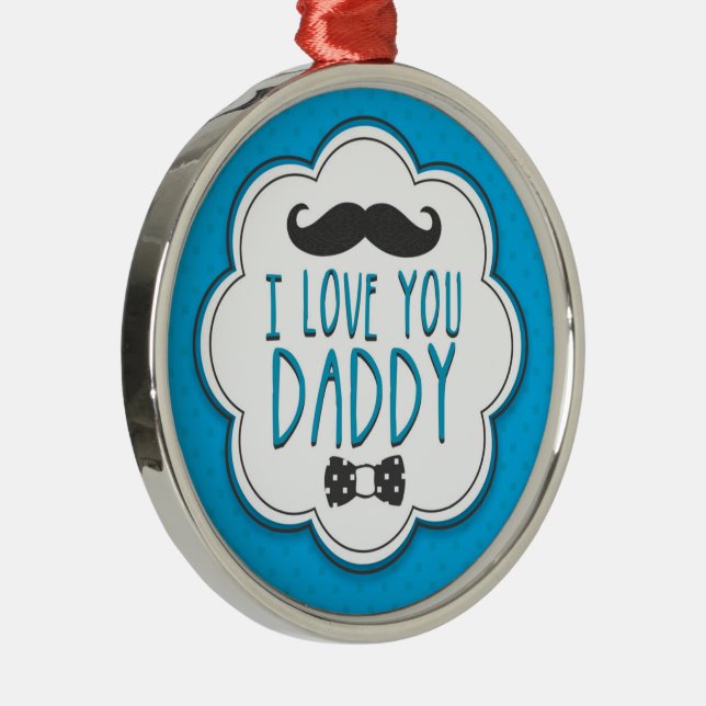 Funny Happy Fathers Day I Love You Dad Metal Ornament (Right)