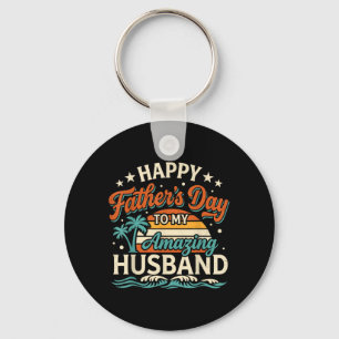 Funny Happy Fathers Day To Amazing Husband Dad Key Ring