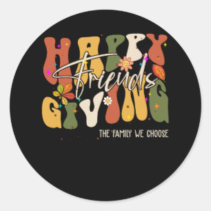 Funny Happy Friends Giving the Family We Choose Th Classic Round Sticker