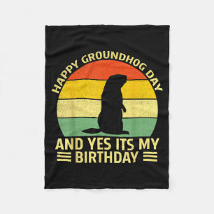 Funny Happy Groundhog Day And Yes Its My Birthday  Fleece Blanket