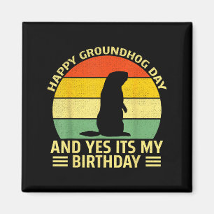Funny Happy Groundhog Day And Yes Its My Birthday Magnet