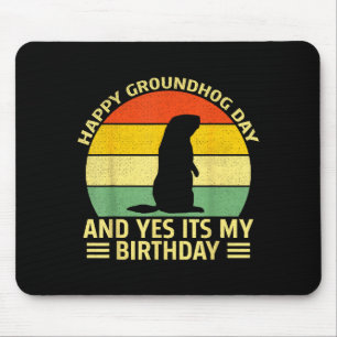 Funny Happy Groundhog Day And Yes Its My Birthday Mouse Pad