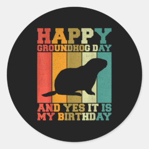 Funny Happy Groundhog Day Yes It Is My Birthday  Classic Round Sticker
