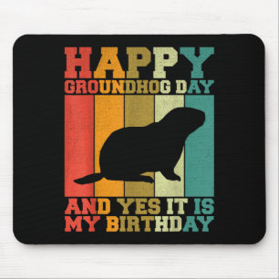 Funny Happy Groundhog Day Yes It Is My Birthday Mouse Pad