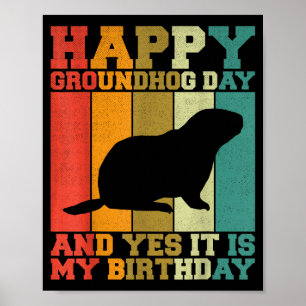 Funny Happy Groundhog Day Yes It Is My Birthday  Poster