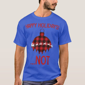 Funny Happy Holidays  T-Shirt