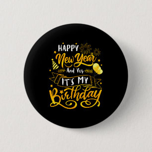 Funny Happy New Year And Yes It's My Birthday Cele 6 Cm Round Badge