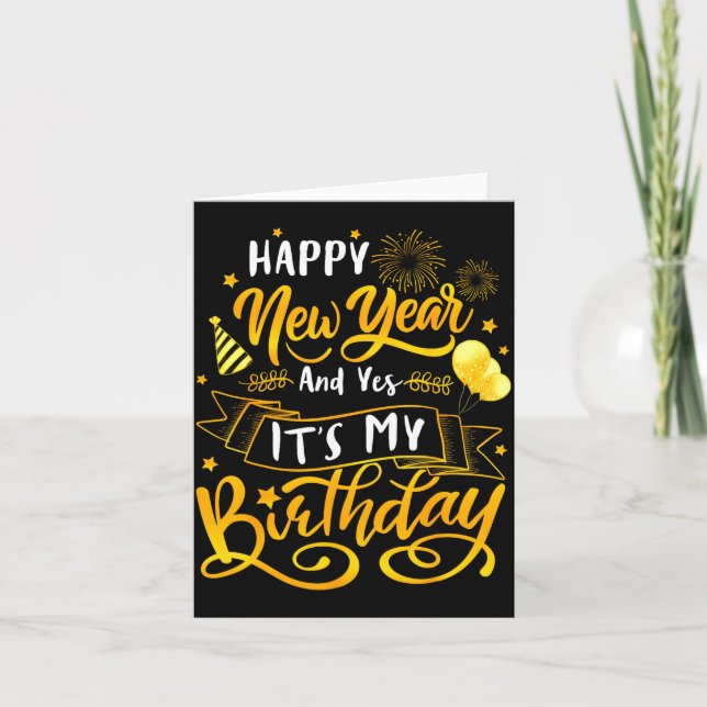 Funny Happy New Year And Yes It's My Birthday Cele Card (Front)
