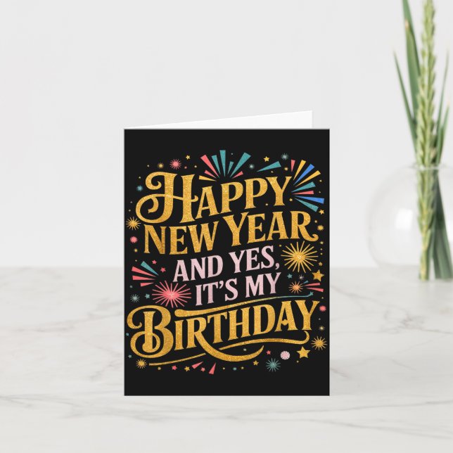 Funny Happy New Year And Yes Its My Birthday Celeb Card (Front)