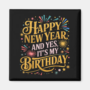 Funny Happy New Year And Yes Its My Birthday Celeb Magnet