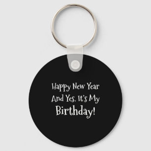 Funny 'happy new year and yes it's my birthday' key ring