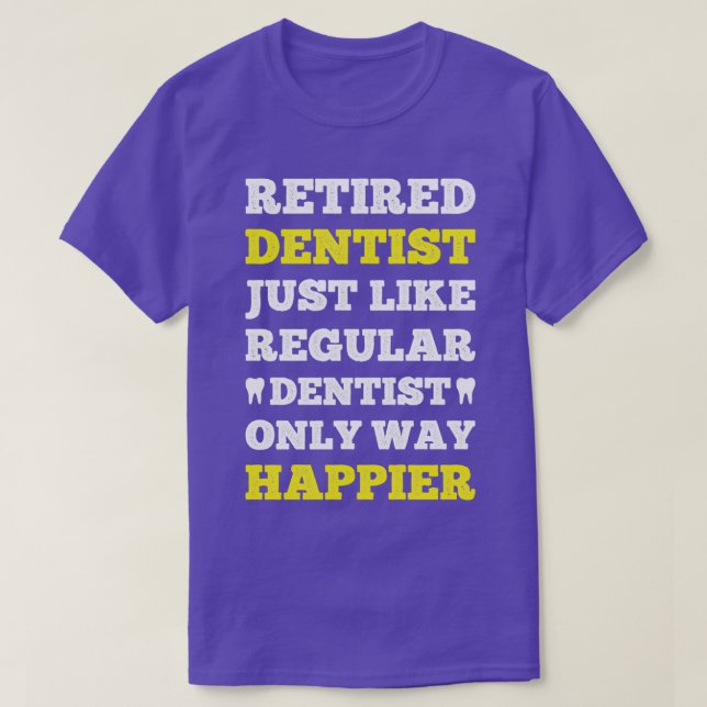 Funny Happy Retired Dentist Gift For Dentists T-Shirt (Design Front)