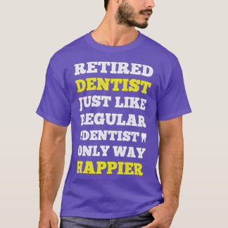 Funny Happy Retired Dentist Gift For Dentists T-Shirt