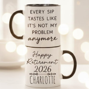 Funny Happy Retirement Not My Problem Quote Mug