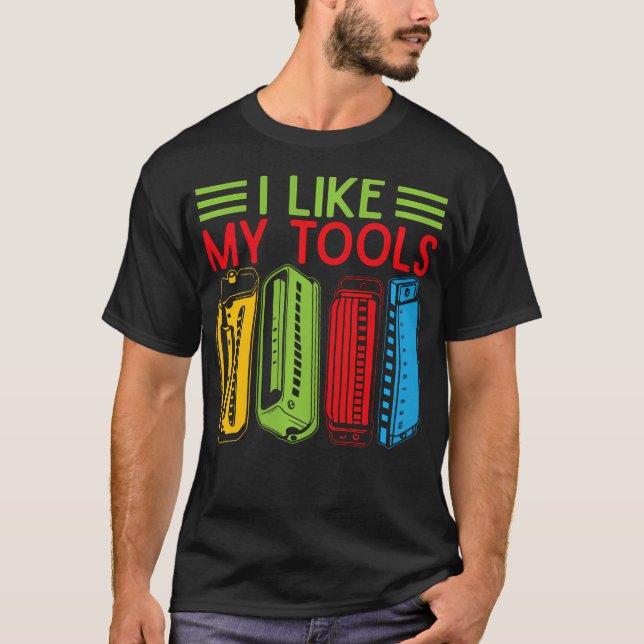 Funny Harmonica Player I Like My Tools T-Shirt (Front)