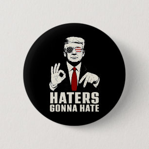 Funny Haters Gonna Hate 6 7 President 67 Trump Six Cm Round Badge