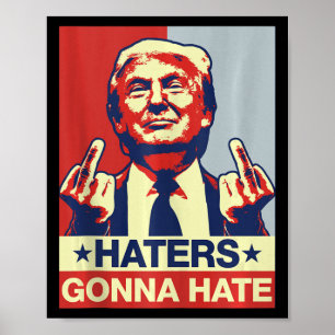 Funny Haters Gonna Hate Donald Trump Middle Finger Poster