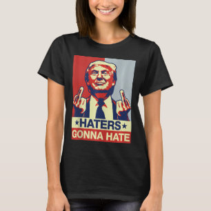 Funny Haters Gonna Hate Donald Trump Middle Finger T-Shirt