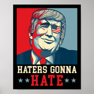 Funny Haters Gonna Hate Donald Trump President 1  Poster