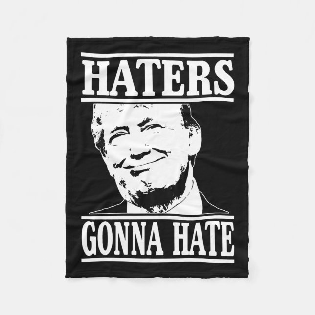 Funny Haters Gonna Hate Donald Trump President  Fleece Blanket (Front)