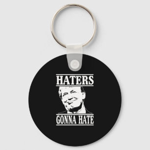 Funny Haters Gonna Hate Donald Trump President Key Ring