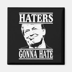 Funny Haters Gonna Hate Donald Trump President  Magnet