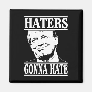 Funny Haters Gonna Hate Donald Trump President Magnet