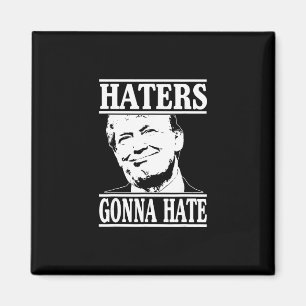 Funny Haters Gonna Hate Donald Trump President Magnet