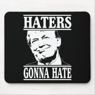 Funny Haters Gonna Hate Donald Trump President Mouse Pad