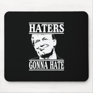 Funny Haters Gonna Hate Donald Trump President Mouse Pad