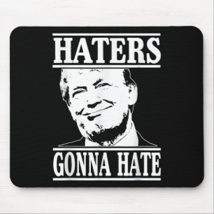 Funny Haters Gonna Hate Donald Trump President Mouse Pad