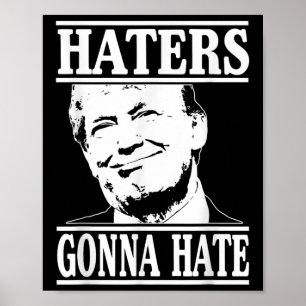 Funny Haters Gonna Hate Donald Trump President  Poster