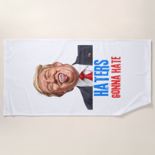 Funny Haters gonna hate quote funny saying trump Beach Towel