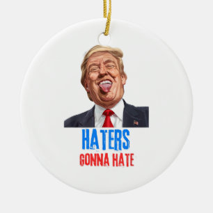 Funny Haters gonna hate quote, funny saying trump Ceramic Ornament