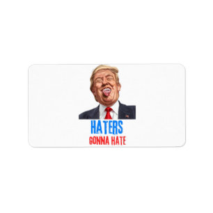 Funny Haters gonna hate quote funny saying trump Label