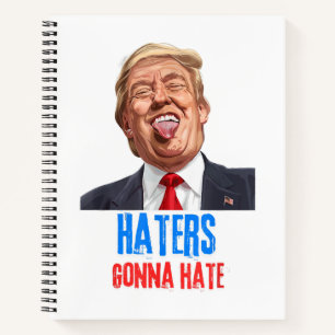 Funny Haters gonna hate quote, funny saying trump Notebook