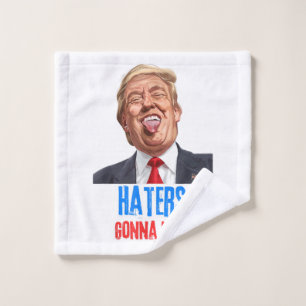 Funny Haters gonna hate quote, funny saying trump Wash Cloth
