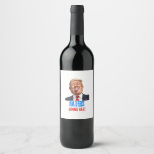 Funny Haters gonna hate quote funny saying trump Wine Label