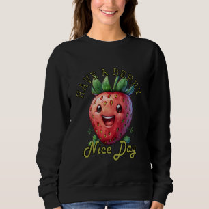 Funny Have a Berry Nice Day Good Day Good Mood Str Sweatshirt