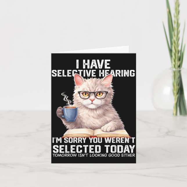 Funny Have Selective Hearing Werent Selected Cat Card (Front)