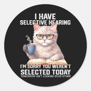 Funny Have Selective Hearing Werent Selected Cat Classic Round Sticker