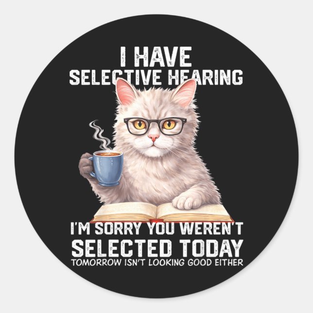 Funny Have Selective Hearing Werent Selected Cat Classic Round Sticker (Front)
