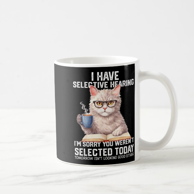 Funny have selective hearing werent selected cat coffee mug (Right)