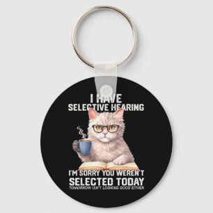 Funny Have Selective Hearing Werent Selected Cat Key Ring