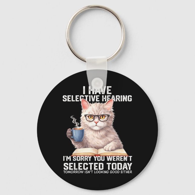 Funny Have Selective Hearing Werent Selected Cat Key Ring (Front)