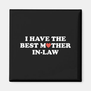 Funny Have The Best Mother In Law Funny Parent Men Magnet