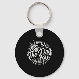 Funny Have The Day You Deserve Motivational Quote Key Ring