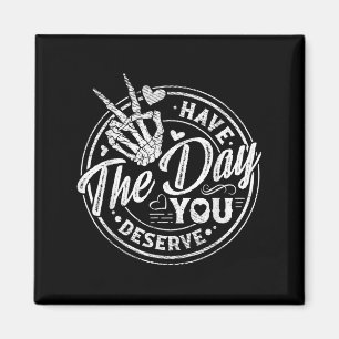 Funny Have The Day You Deserve Motivational Quote Magnet