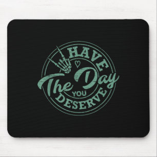 Funny Have The Day You Deserve Sarcastic Motivatio Mouse Pad